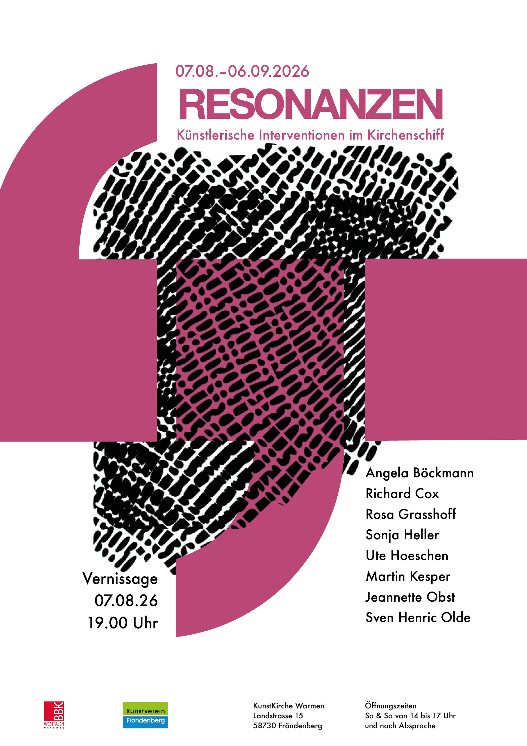 Hochkant-Plakat mit weißem Hintergrund. Hauptmotiv sind stilisierte Anführungszeichen und ein Punkt in Magenta. Davor findet sich ein abstraktes, schwarzes Muster, das an Fingerabdrücke erinnert. Darüber findet sich in Magenta folgender Text: 07.08. - 06.09.2026 RESONANZEN Künstlerische Interventionen im Kirchenschiff Unter dem Motiv finden sich weitere schwarze Textelemente: Vernissage 07.08.2026 19.00 Uhr Angela Böckmann, Richard Cox, Rosa Grasshoff, Sonja Heller, Ute Hoeschen, Martin Kesper, Jeannette Obst, Sven Hendric Olde Am unteren Rand des Plakates: Das Logo des BBK Westfalen, darunter das Wort „Hellweg“. Das Logo des Kunstverein Fröndenberg und folgender schwarzer Text: Kunstkirche Warmen, Landstraße 15, 58730 Fröndenberg Öffnungszeiten Sa & So von 14 bis 17 Uhr und nach Absprache